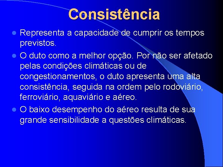 Consistência Representa a capacidade de cumprir os tempos previstos. l O duto como a