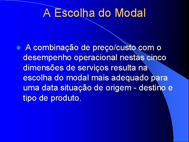 A Escolha do Modal l A combinação de preço/custo com o desempenho operacional nestas