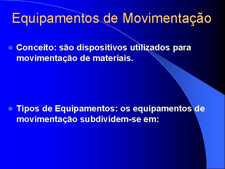 Equipamentos de Movimentação l Conceito: são dispositivos utilizados para movimentação de materiais. l Tipos