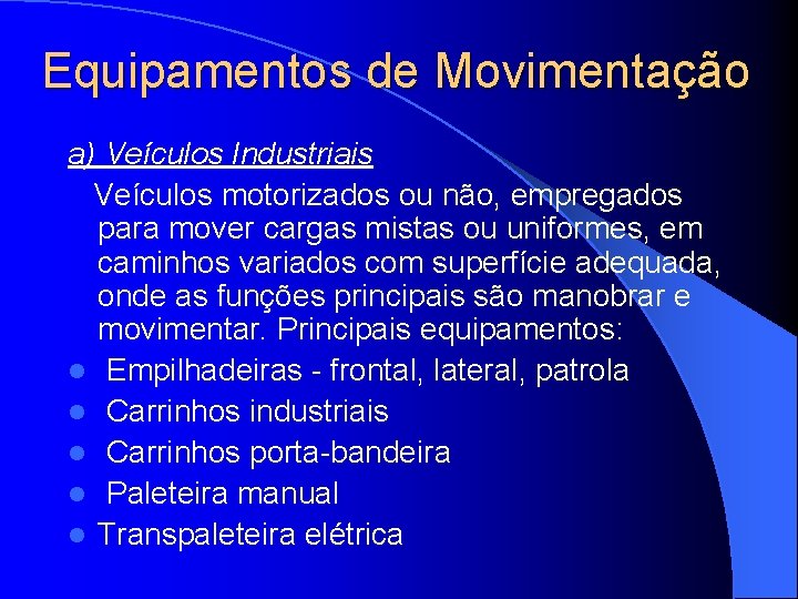 Equipamentos de Movimentação a) Veículos Industriais Veículos motorizados ou não, empregados para mover cargas