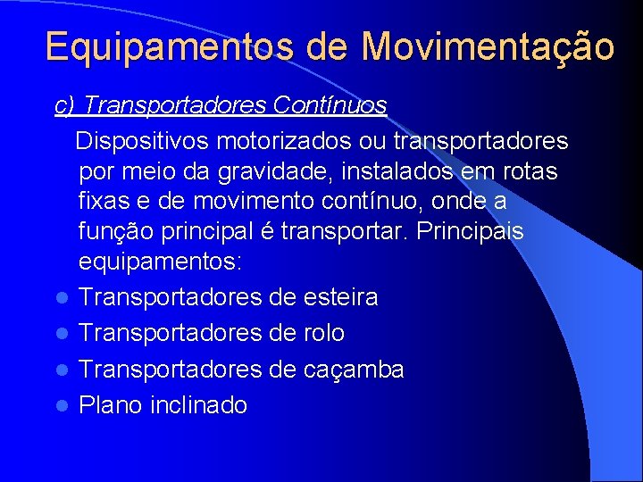 Equipamentos de Movimentação c) Transportadores Contínuos Dispositivos motorizados ou transportadores por meio da gravidade,