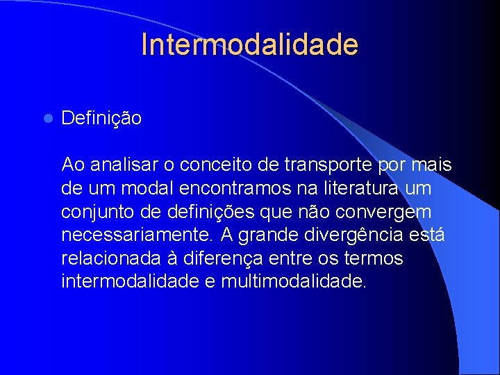 Intermodalidade l Definição Ao analisar o conceito de transporte por mais de um modal