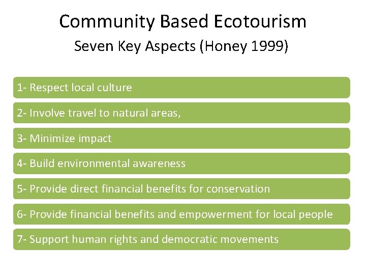 Community Based Ecotourism Seven Key Aspects (Honey 1999) 1 - Respect local culture 2