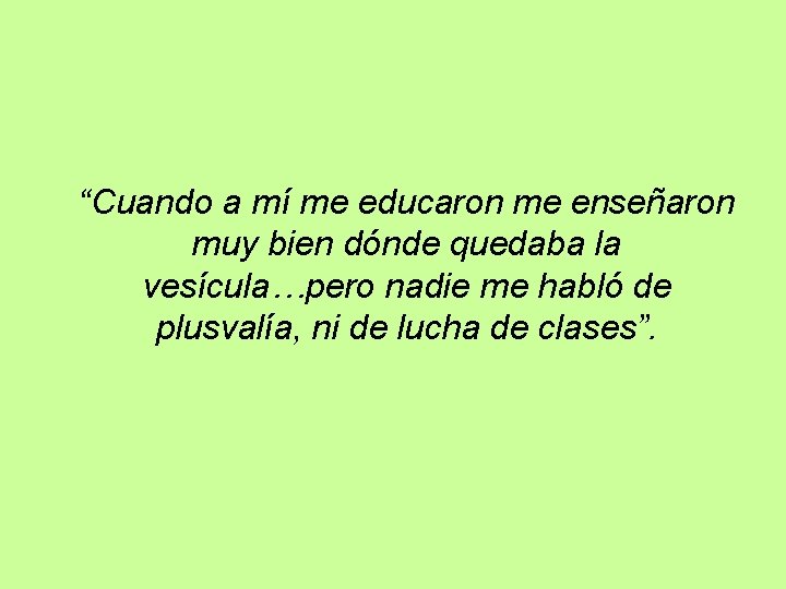 “Cuando a mí me educaron me enseñaron muy bien dónde quedaba la vesícula…pero nadie “Cuando a mí me educaron me enseñaron muy bien dónde quedaba la vesícula…pero nadie