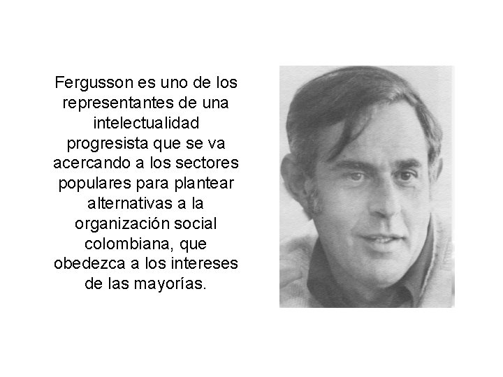 Fergusson es uno de los representantes de una intelectualidad progresista que se va acercando Fergusson es uno de los representantes de una intelectualidad progresista que se va acercando