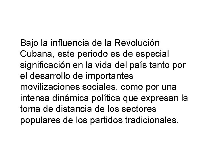 Bajo la influencia de la Revolución Cubana, este periodo es de especial significación en Bajo la influencia de la Revolución Cubana, este periodo es de especial significación en