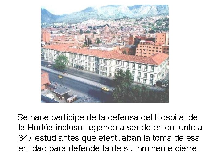 Se hace partícipe de la defensa del Hospital de la Hortúa incluso llegando a Se hace partícipe de la defensa del Hospital de la Hortúa incluso llegando a