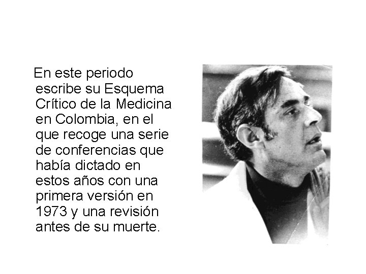 En este periodo escribe su Esquema Crítico de la Medicina en Colombia, en el En este periodo escribe su Esquema Crítico de la Medicina en Colombia, en el