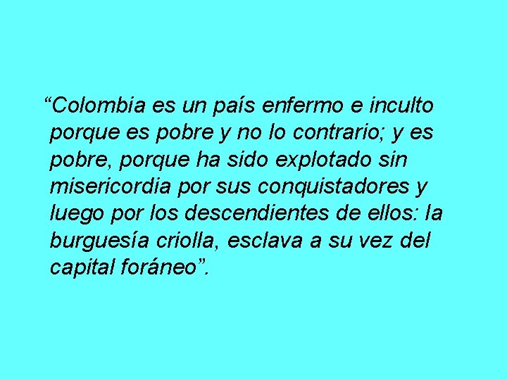 “Colombia es un país enfermo e inculto porque es pobre y no lo contrario; “Colombia es un país enfermo e inculto porque es pobre y no lo contrario;
