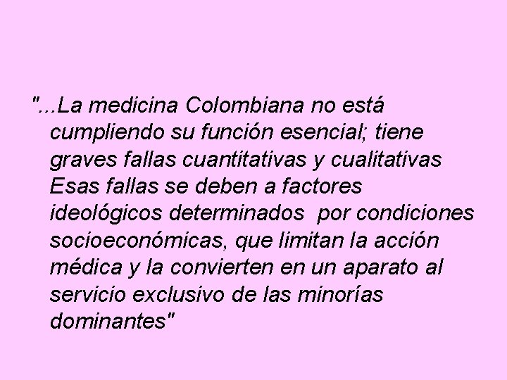 ". . . La medicina Colombiana no está cumpliendo su función esencial; tiene graves ". . . La medicina Colombiana no está cumpliendo su función esencial; tiene graves