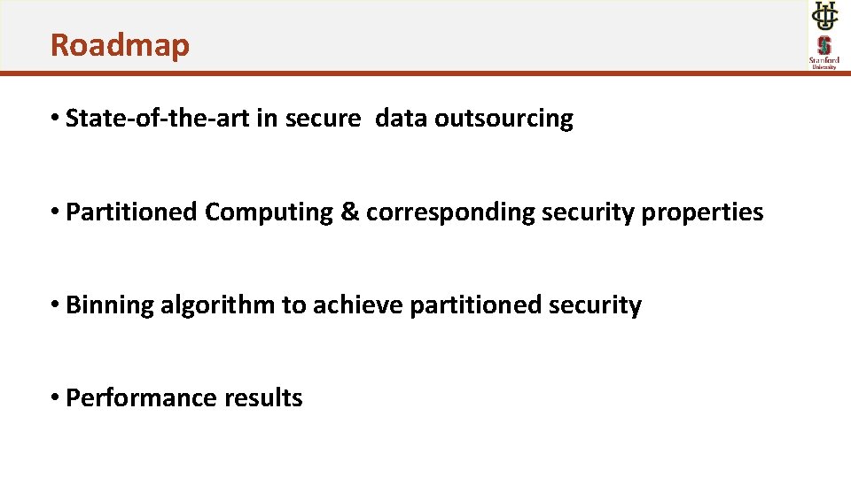 Roadmap • State-of-the-art in secure data outsourcing • Partitioned Computing & corresponding security properties