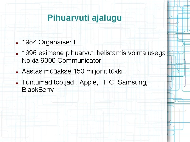 Pihuarvuti ajalugu 1984 Organaiser I 1996 esimene pihuarvuti helistamis võimalusega Nokia 9000 Communicator Aastas