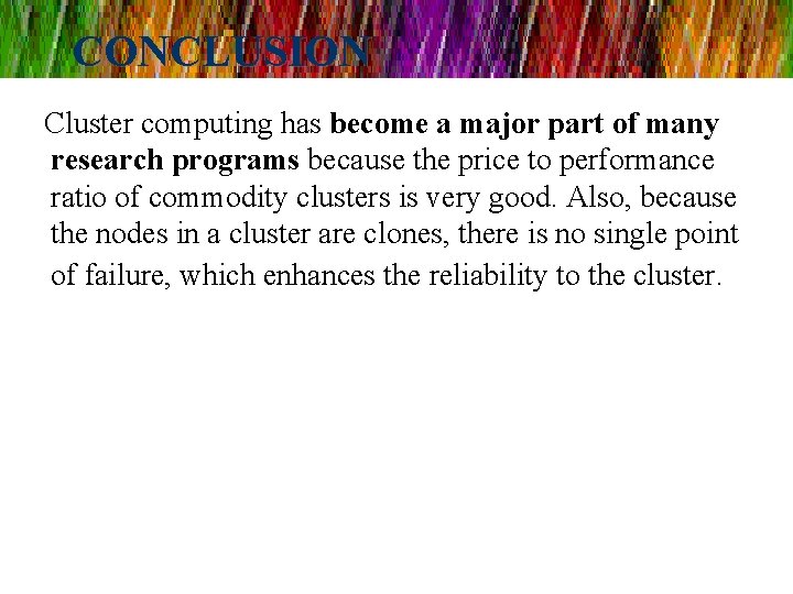 CONCLUSION Cluster computing has become a major part of many research programs because the