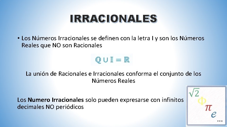 IRRACIONALES • Los Números Irracionales se definen con la letra I y son los