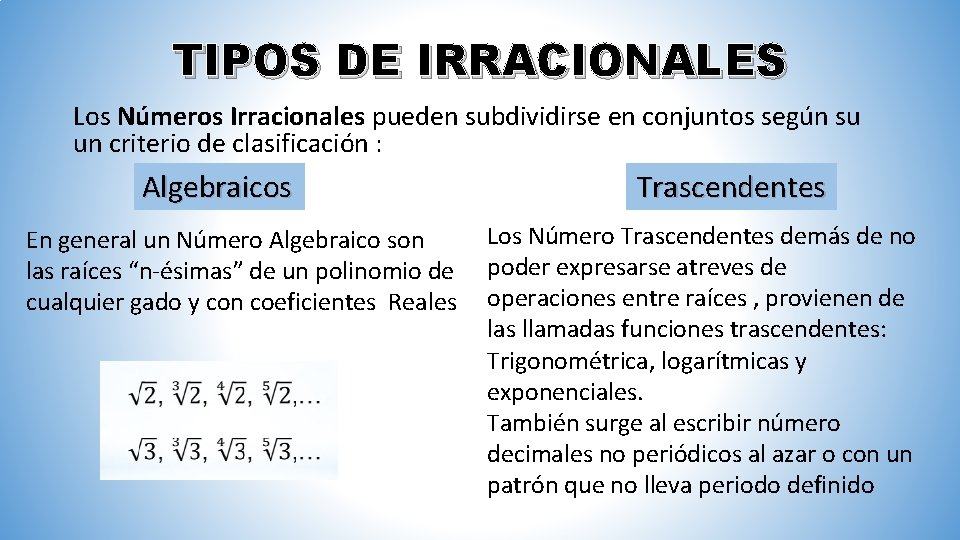 TIPOS DE IRRACIONALES Los Números Irracionales pueden subdividirse en conjuntos según su un criterio