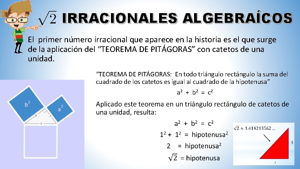 IRRACIONALES ALGEBRAÍCOS El primer número irracional que aparece en la historia es el que