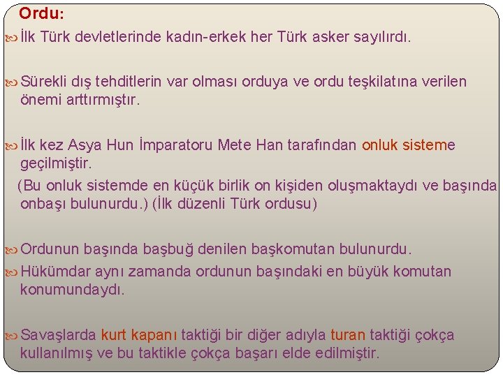 Ordu: İlk Türk devletlerinde kadın-erkek her Türk asker sayılırdı. Sürekli dış tehditlerin var olması