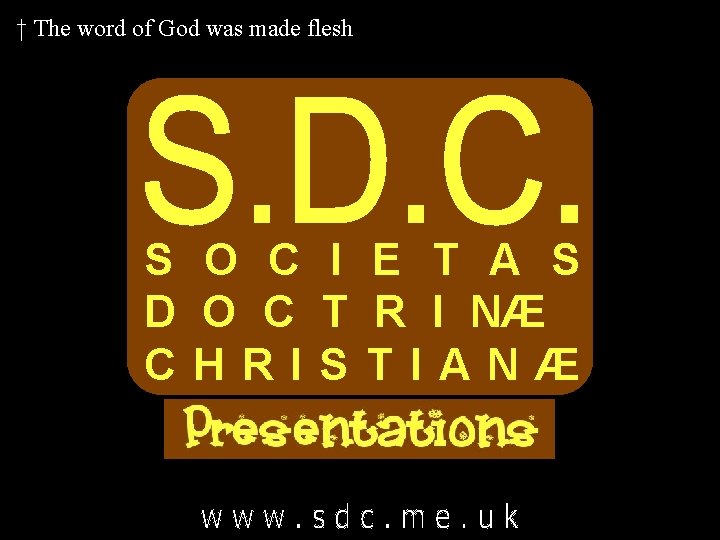 † The word of God was made flesh S O C I E T † The word of God was made flesh S O C I E T