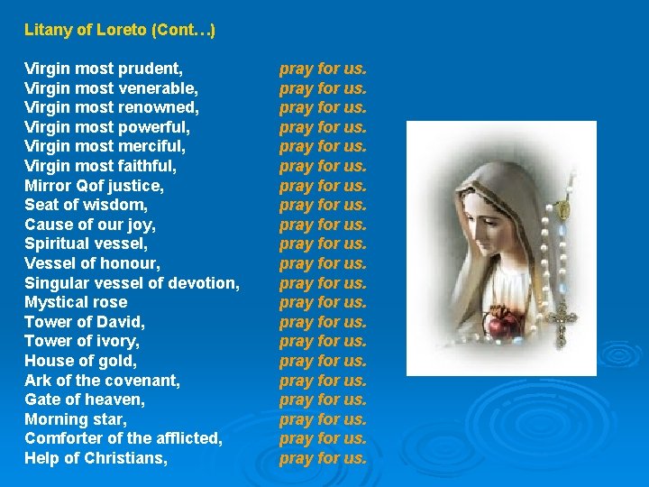 Litany of Loreto (Cont…) Virgin most prudent, Virgin most venerable, Virgin most renowned, Virgin Litany of Loreto (Cont…) Virgin most prudent, Virgin most venerable, Virgin most renowned, Virgin