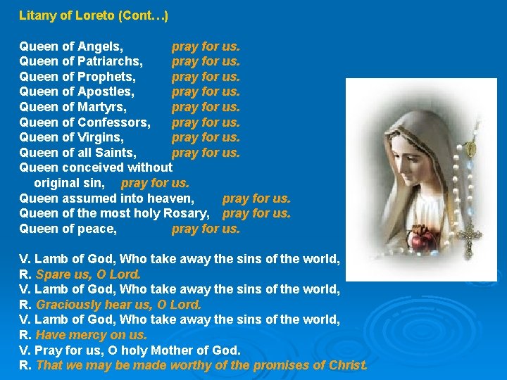 Litany of Loreto (Cont…) Queen of Angels, pray for us. Queen of Patriarchs, pray Litany of Loreto (Cont…) Queen of Angels, pray for us. Queen of Patriarchs, pray
