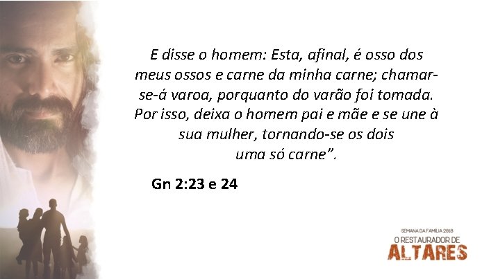 E disse o homem: Esta, afinal, é osso dos meus ossos e carne da