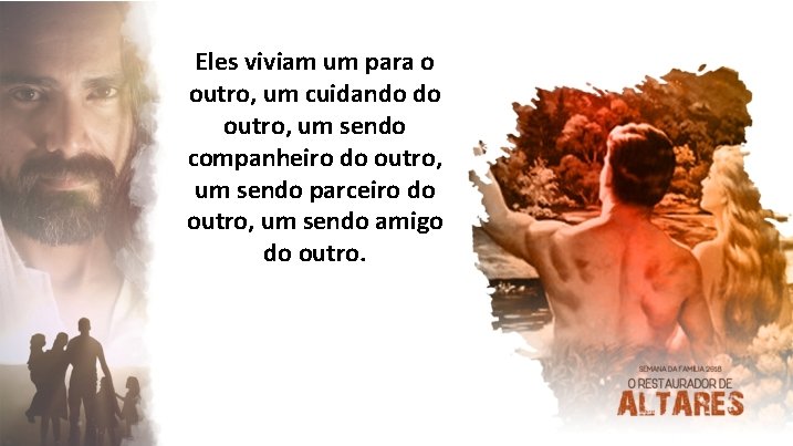 Eles viviam um para o outro, um cuidando do outro, um sendo companheiro do