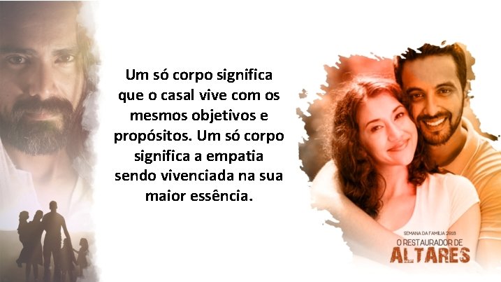 Um só corpo significa que o casal vive com os mesmos objetivos e propósitos.