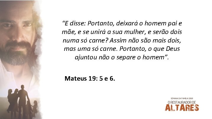 “E disse: Portanto, deixará o homem pai e mãe, e se unirá a sua