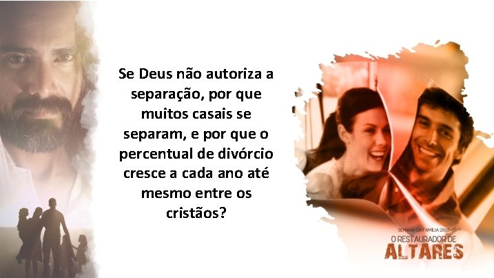 Se Deus não autoriza a separação, por que muitos casais se separam, e por