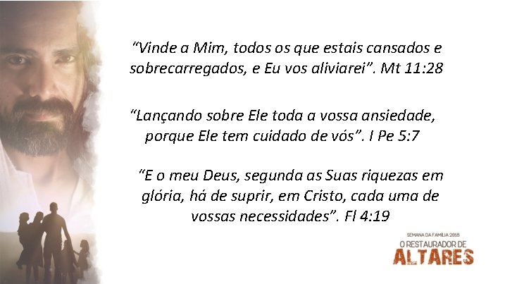 “Vinde a Mim, todos os que estais cansados e sobrecarregados, e Eu vos aliviarei”.