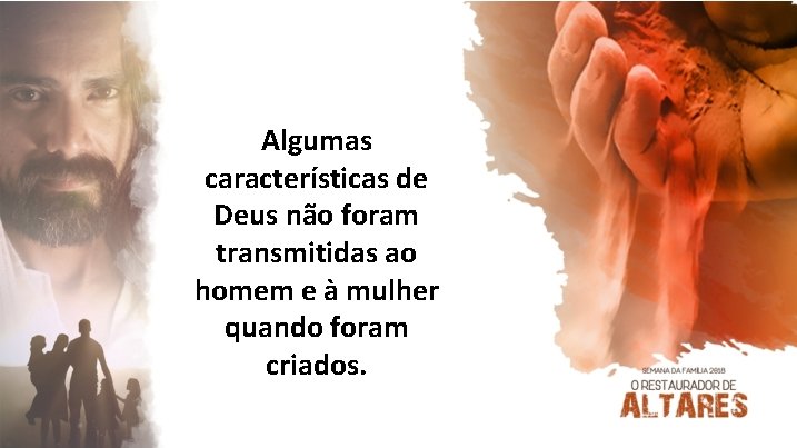 Algumas características de Deus não foram transmitidas ao homem e à mulher quando foram