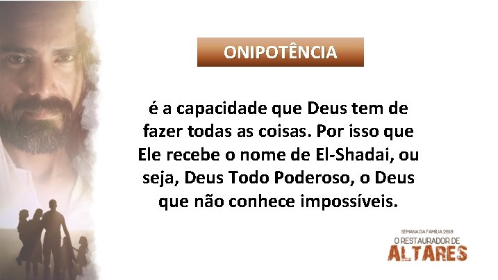 ONIPOTÊNCIA é a capacidade que Deus tem de fazer todas as coisas. Por isso