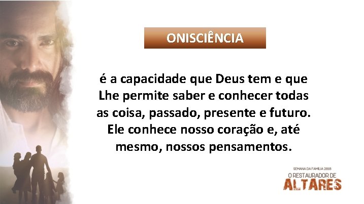 ONISCIÊNCIA é a capacidade que Deus tem e que Lhe permite saber e conhecer