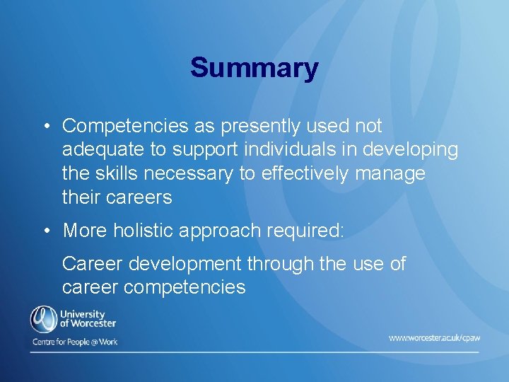 Summary • Competencies as presently used not adequate to support individuals in developing the