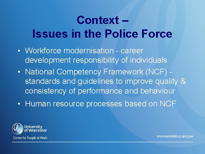 Context – Issues in the Police Force • Workforce modernisation - career development responsibility