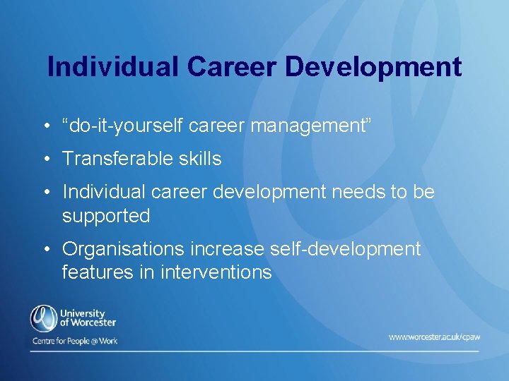 Individual Career Development • “do-it-yourself career management” • Transferable skills • Individual career development