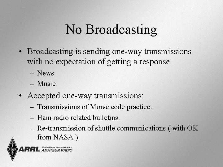 No Broadcasting • Broadcasting is sending one-way transmissions with no expectation of getting a