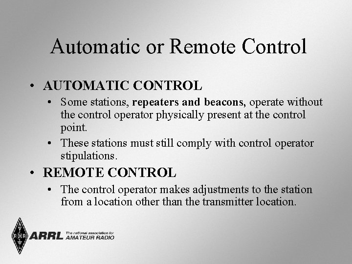 Automatic or Remote Control • AUTOMATIC CONTROL • Some stations, repeaters and beacons, operate