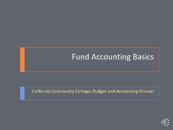 Fund Accounting Basics California Community Colleges Budget and Accounting Manual 