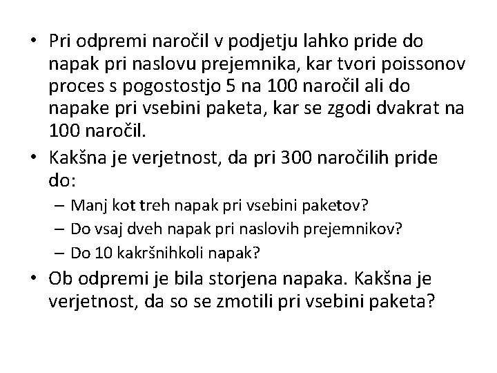  • Pri odpremi naročil v podjetju lahko pride do napak pri naslovu prejemnika,
