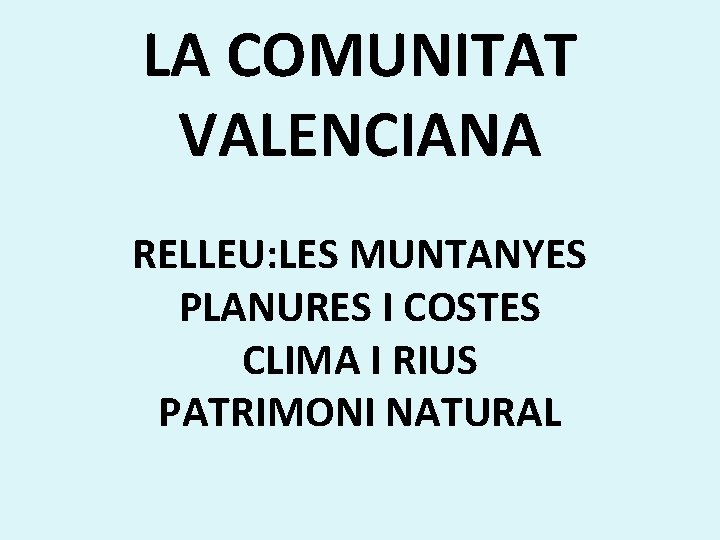 LA COMUNITAT VALENCIANA RELLEU: LES MUNTANYES PLANURES I COSTES CLIMA I RIUS PATRIMONI NATURAL