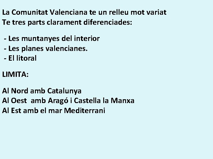 La Comunitat Valenciana te un relleu mot variat Te tres parts clarament diferenciades: -