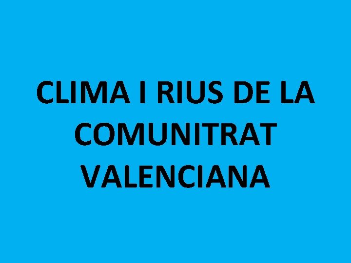 CLIMA I RIUS DE LA COMUNITRAT VALENCIANA 