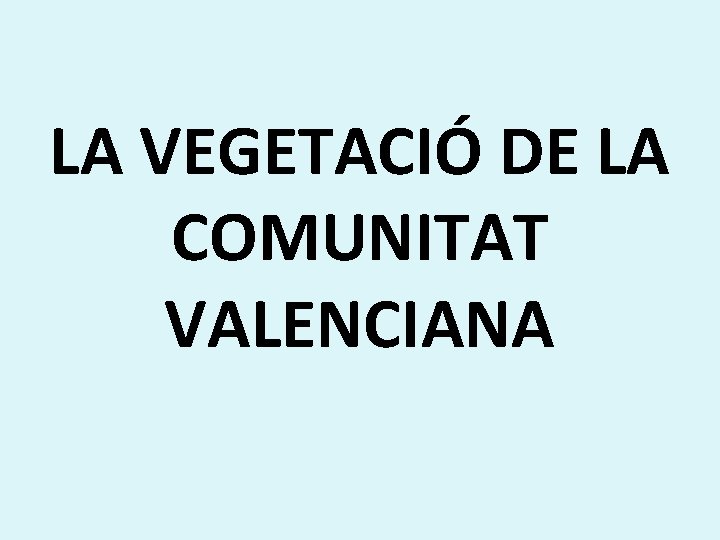 LA VEGETACIÓ DE LA COMUNITAT VALENCIANA 