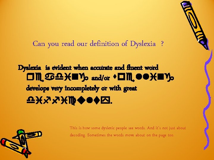 Can you read our definition of Dyslexia ? Dyslexia is evident when accurate and Can you read our definition of Dyslexia ? Dyslexia is evident when accurate and