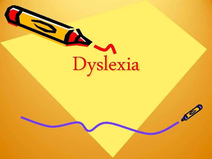 Dyslexia Dyslexia
