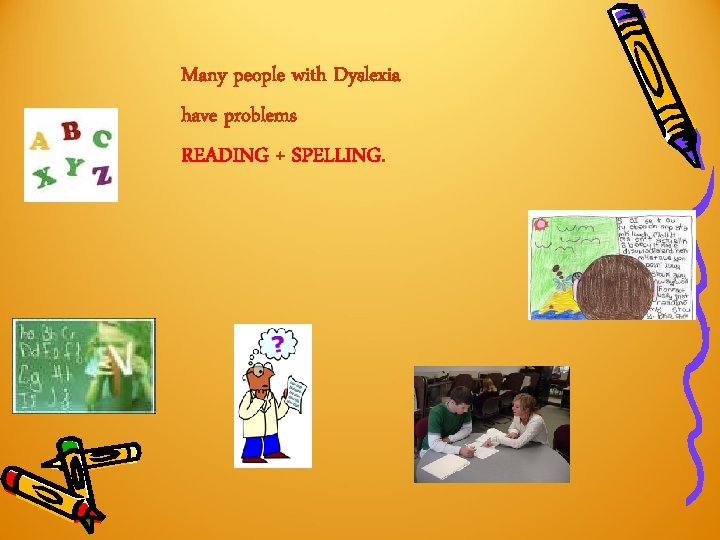 Many people with Dyslexia have problems READING + SPELLING. Many people with Dyslexia have problems READING + SPELLING.