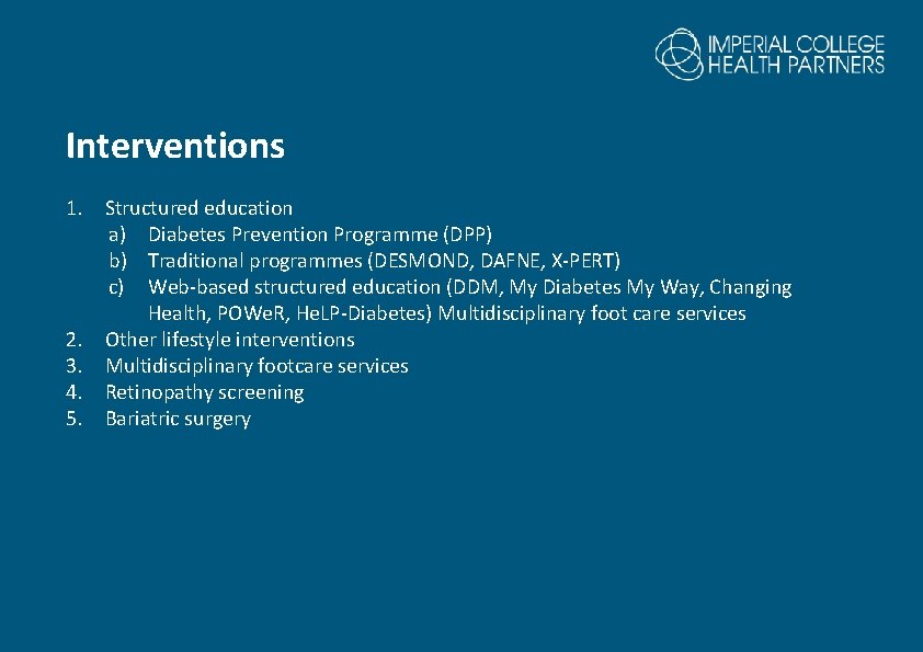 Interventions 1. Structured education a) Diabetes Prevention Programme (DPP) b) Traditional programmes (DESMOND, DAFNE,