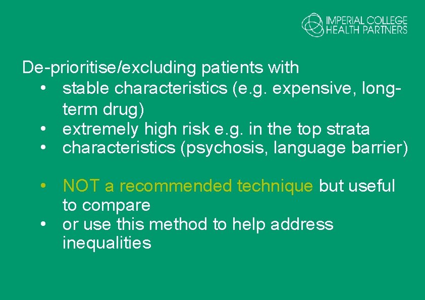 De-prioritise/excluding patients with • stable characteristics (e. g. expensive, longterm drug) • extremely high