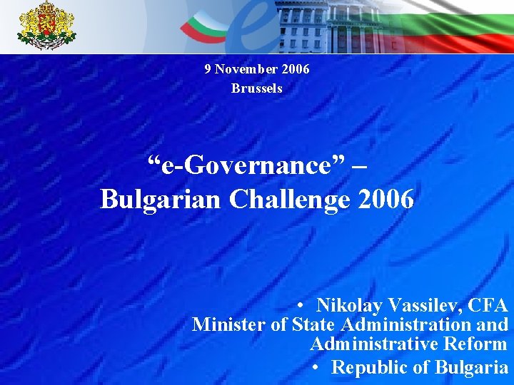 9 November 2006 Brussels “e-Governance” – Bulgarian Challenge 2006 • Nikolay Vassilev, CFA Minister